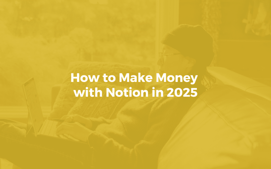 How to Make Money with Notion in 2025